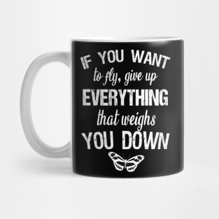 If you want to fly, give up everything that weighs you down Mug